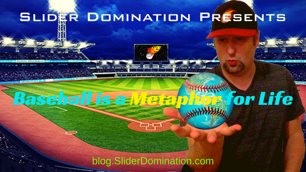 baseball-is-a-metaphor-for-life-slider-domination-blog